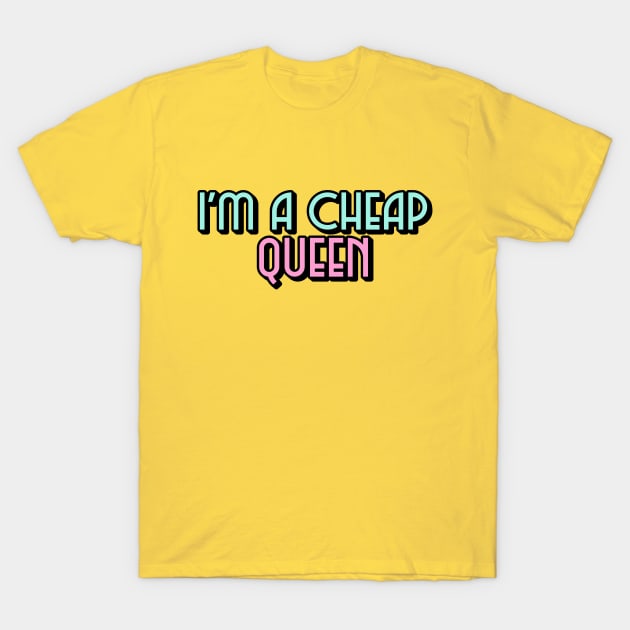 I'm a cheap Queen T-Shirt by euheincaio